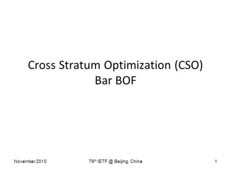 November 201079 th Beijing, China1 Cross Stratum Optimization (CSO) Bar BOF.