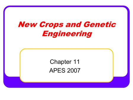 New Crops and Genetic Engineering Chapter 11 APES 2007.