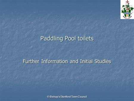 © Bishop’s Stortford Town Council Paddling Pool toilets Further Information and Initial Studies.