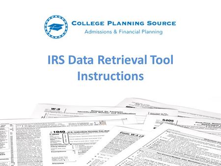 IRS Data Retrieval Tool Instructions. What is the IRS Data Retrieval Tool? Allows students and parents to access the IRS tax information needed to complete.