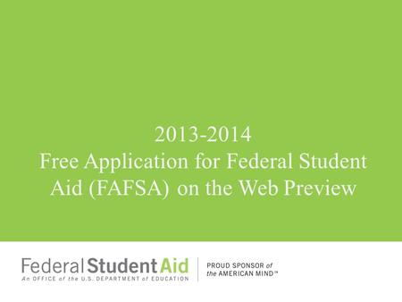 2013-2014 Free Application for Federal Student Aid (FAFSA) on the Web Preview.