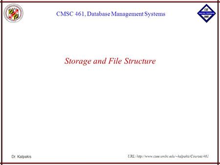 Dr. Kalpakis CMSC 461, Database Management Systems URL:  Storage and File Structure.