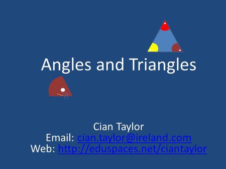 Angles and Triangles Cian Taylor   Web: