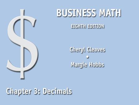 Business Math, Eighth Edition Cleaves/Hobbs © 2009 Pearson Education, Inc. Upper Saddle River, NJ 07458 All Rights Reserved 3.1 Decimals and the Place.