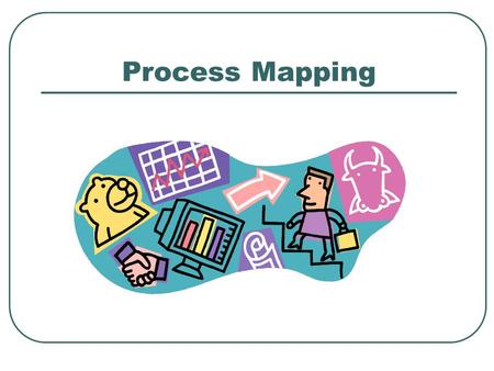 Process Mapping.