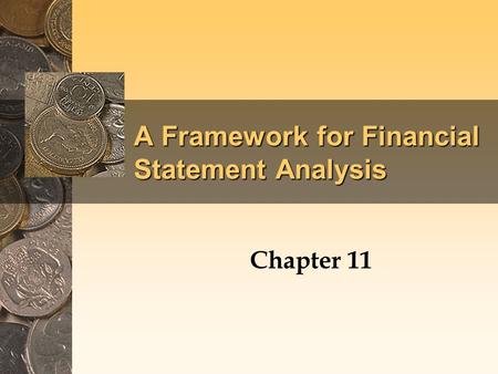 A Framework for Financial Statement Analysis Chapter 11.