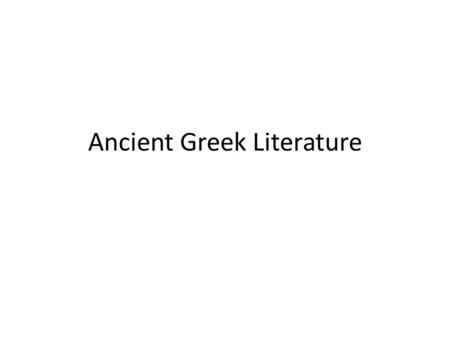 Ancient Greek Literature. Because the Greeks loved myths and stories, it is no surprise that they created great works of literature. Early Greek writers.