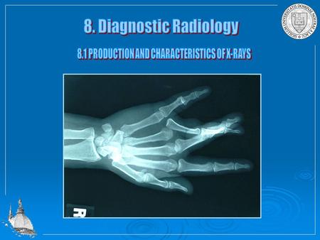 8.1 PRODUCTION AND CHARACTERISTICS OF X-RAYS