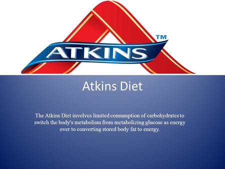 Atkins Diet The Atkins Diet involves limited consumption of carbohydrates to switch the body's metabolism from metabolizing glucose as energy over to converting.