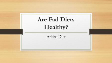 Are Fad Diets Healthy? Atkins Diet. What Is The Atkins Diet? The Atkins Diet promotes itself as a long-term eating plan for weight loss and maintenance.