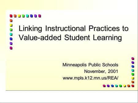 Linking Instructional Practices to Value-added Student Learning Minneapolis Public Schools November, 2001 www.mpls.k12.mn.us/REA/