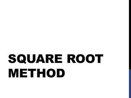 SQUARE ROOT METHOD. Simplify Radicals A. Single Ex.