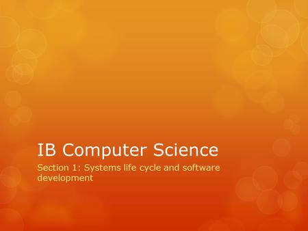 IB Computer Science Section 1: Systems life cycle and software development.