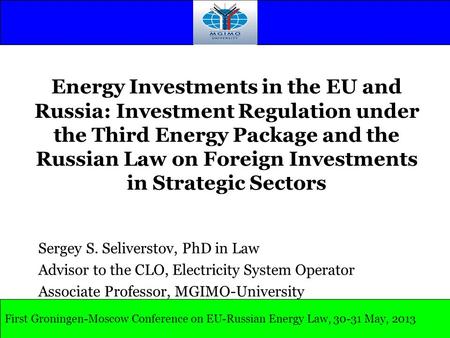 Energy Investments in the EU and Russia: Investment Regulation under the Third Energy Package and the Russian Law on Foreign Investments in Strategic Sectors.