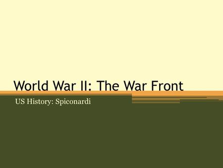 World War II: The War Front US History: Spiconardi.