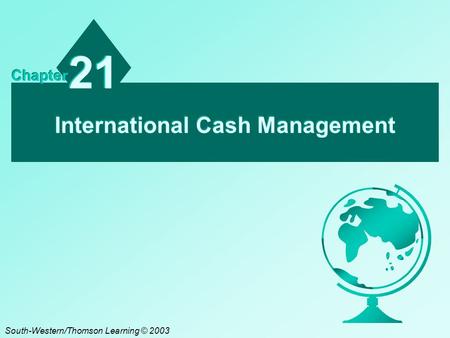 International Cash Management 21 Chapter South-Western/Thomson Learning © 2003.