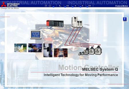 Products/Motion Motion Controller Intelligent Technology for Moving Performance MELSEC System Q.