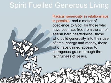 Spirit Fuelled Generous Living Radical generosity in relationships is possible, and a matter of obedience to God, for those who have been set free from.