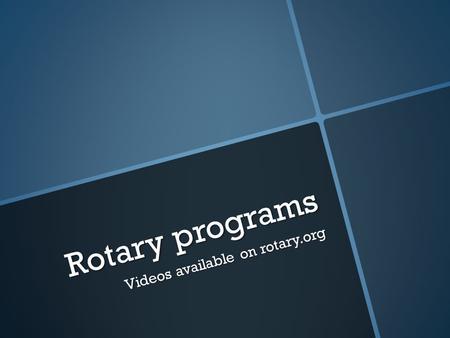 Rotary programs Videos available on rotary.org. Who we are   Made up of over 34,000 Rotary clubs around the world   Rotary International forms a global.