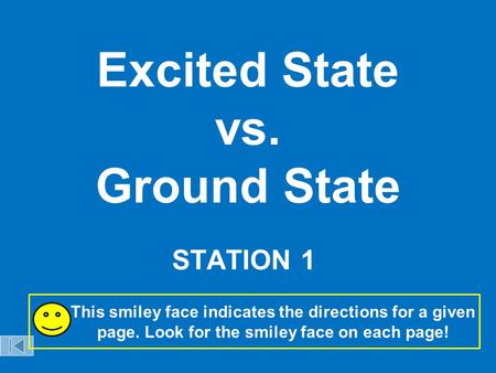 Excited State vs. Ground State STATION 1 This smiley face indicates the directions for a given page. Look for the smiley face on each page!