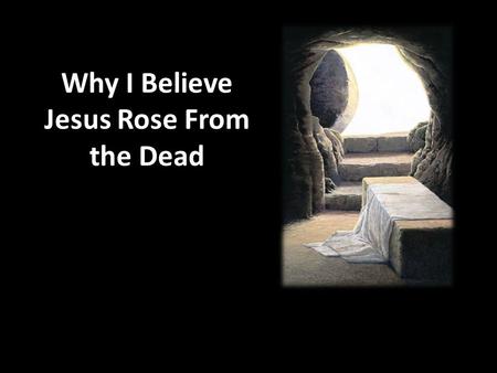 Why I Believe Jesus Rose From the Dead. Importance of the Lord’s Resurrection Jesus Himself claimed that His resurrection would prove His identity Matthew.