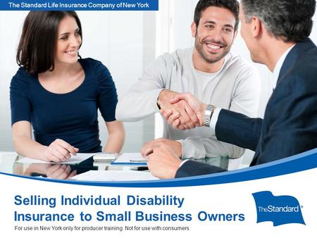 SNY 12645PPT (Rev 7/14) Selling Individual Disability Insurance to Small Business Owners For use in New York only for producer training. Not for use with.