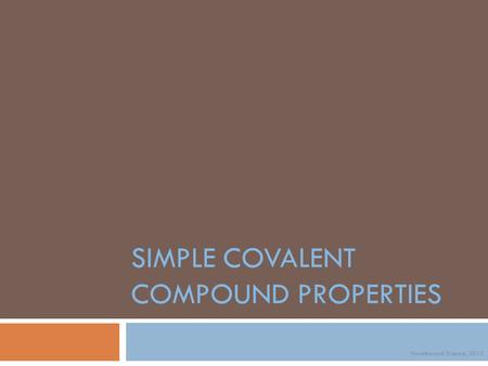 SIMPLE COVALENT COMPOUND PROPERTIES Noadswood Science, 2012.