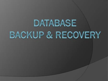 Why Backup Data?  Backing up data is vital for businesses Lost information can cause major crisis or lead to business failure  Common Problems System.