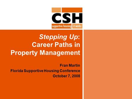 Stepping Up: Career Paths in Property Management Fran Martin Florida Supportive Housing Conference October 7, 2008.