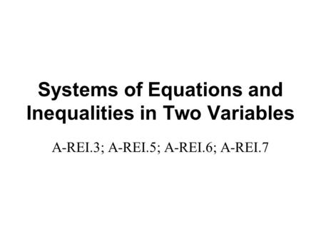 Systems of Equations and Inequalities in Two Variables A-REI.3; A-REI.5; A-REI.6; A-REI.7.