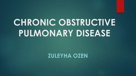 CHRONIC OBSTRUCTIVE PULMONARY DISEASE ZULEYHA OZEN.