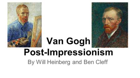 Van Gogh Post-Impressionism By Will Heinberg and Ben Cleff.