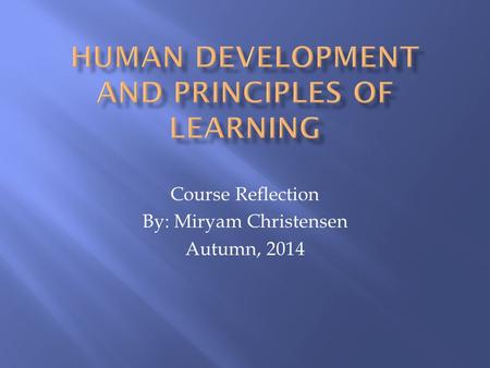 Course Reflection By: Miryam Christensen Autumn, 2014.