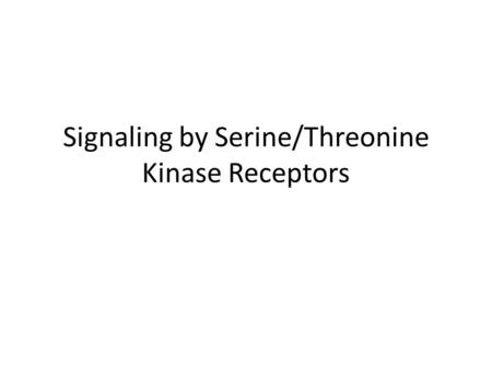 Signaling by Serine/Threonine Kinase Receptors. Major Classes of Protein Ser/Thr Kinases (not a complete list) 2 nd -Messenger-dependent protein kinases.