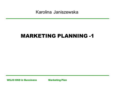 WSJO HND in BussinessMarketing Plan MARKETING PLANNING -1 Karolina Janiszewska.