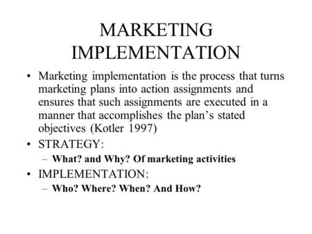 MARKETING IMPLEMENTATION Marketing implementation is the process that turns marketing plans into action assignments and ensures that such assignments are.