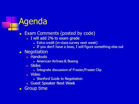 Agenda Exam Comments (posted by code) I will add 2% to exam grade Extra credit (in-class survey next week) If you don’t have a boss, I will figure something.