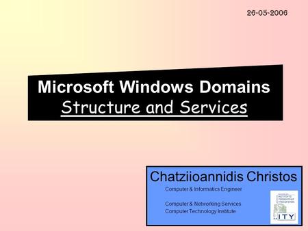 Microsoft Windows Domains Structure and Services Chatziioannidis Christos Computer & Informatics Engineer Computer & Networking Services Computer Technology.