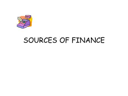 SOURCES OF FINANCE.