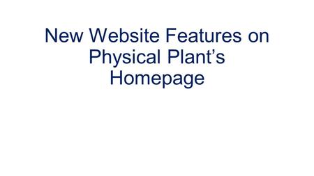New Website Features on Physical Plant’s Homepage.