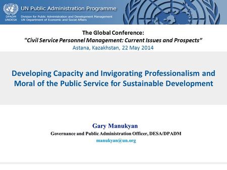 Developing Capacity and Invigorating Professionalism and Moral of the Public Service for Sustainable Development The Global Conference: Civil Service.