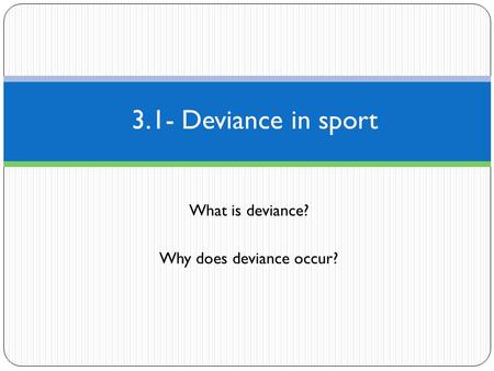 What is deviance? Why does deviance occur?