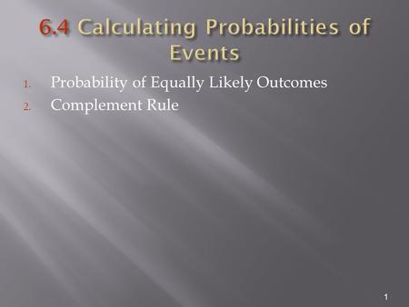 1. Probability of Equally Likely Outcomes 2. Complement Rule 1.