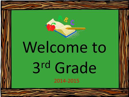 Welcome to 3 rd Grade 2014-2015. Ways YOU can help your child this year: Please make sure your child attends school on time each day. Send your child.