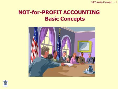 NFP Acctg. Concepts - 1 NOT-for-PROFIT ACCOUNTING Basic Concepts.