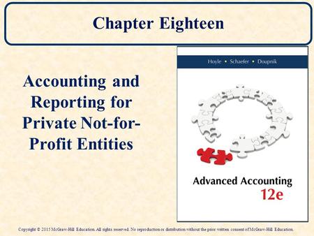 Chapter Eighteen Accounting and Reporting for Private Not-for- Profit Entities Copyright © 2015 McGraw-Hill Education. All rights reserved. No reproduction.