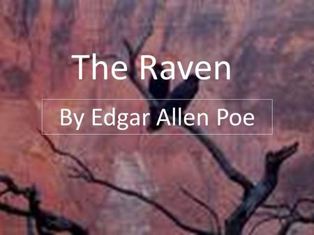 The Raven By Edgar Allen Poe. Elements of Poetry to examine: SPEAKER: the voice telling the poem SYMBOL: a person, place, thing, or event that stands.