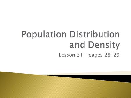 Lesson 31 – pages 28-29.  To learn what is population density.  To learn why some places have high or low population densities.  To learn cartographical.