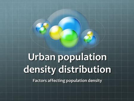 Urban population density distribution Factors affecting population density.