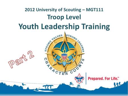 2012 University of Scouting – MGT111 Troop Level Youth Leadership Training.